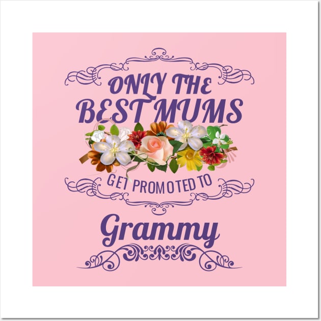 Only The Best Mums Get Promoted To Grammy Gift Wall Art by HT_Merchant